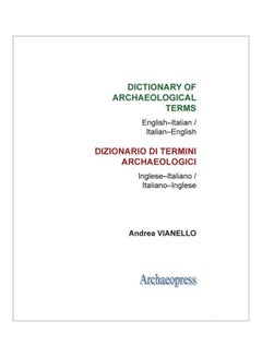 Dictionary Of Archaeological Terms: English-Italian/ Italian-English Paperback English by Andrea Vianello - 41153 