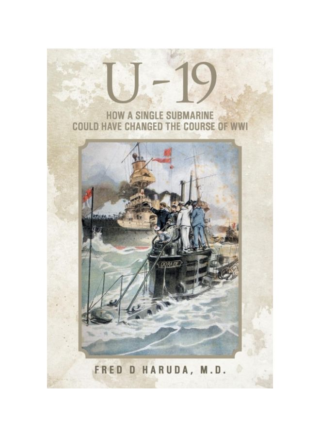 U - 19: How A Single Submarine Could Have Changed The Course Of WWI paperback english - 08 Sep 2014 