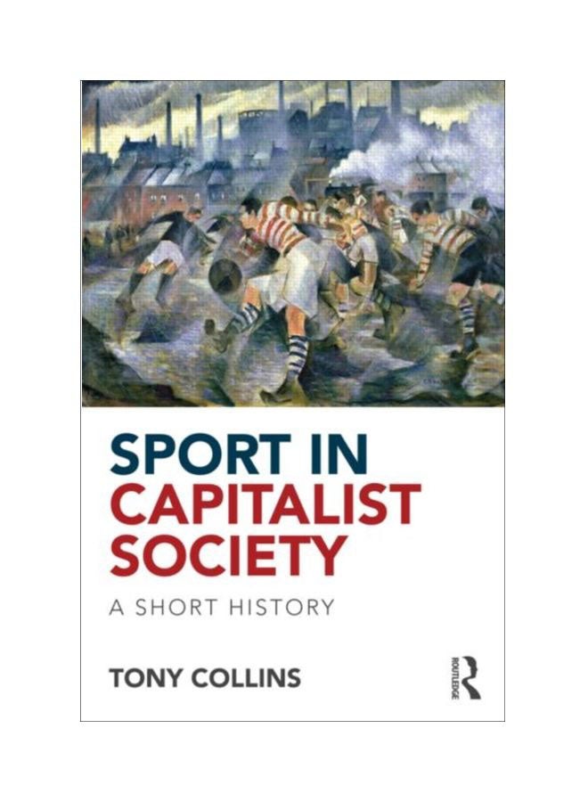 Sport In Capitalist Society: A Short History paperback english - 30 May 2013 