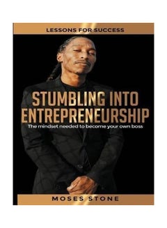 Stumbling Into Entrepreneurship: Lessons For Success. The mindset needed to become your own boss paperback english