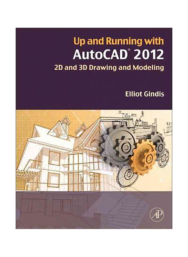 Up And Running With Autocad 2012 : 2D And 3D Drawing And Modeling Paperback English by Elliot J. Gindis 