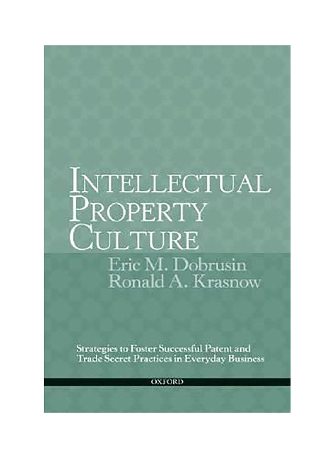Intellectual Property Culture : Strategies To Foster Successful Patent And Trade Secret Practices In Everyday Business Paperback English by Eric Michael Dobrusin 