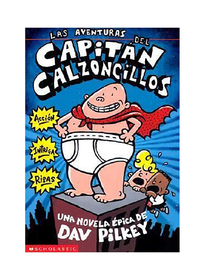 Las Aventuras Del Capitan Calzoncillos (Captain Underpants #1), Volume 1 : (Spanish Language Edition Of The Adventures Of Captain Underpants) Paperback Spanish by Dav Pilkey - 37347 