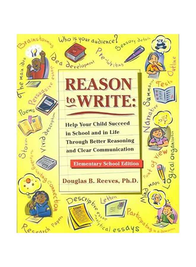 Reason To Write : Help Your Child Succeed In School And In Life Through Better Reasoning And Clear Communication Paperback English by MR Douglas B Reeves
