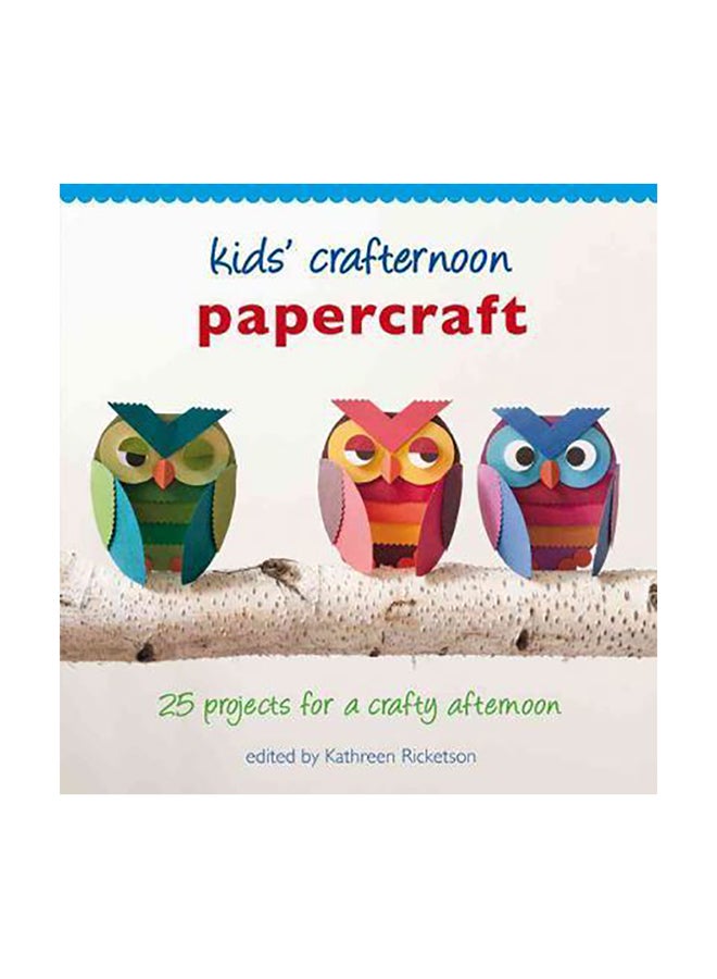 Kids' Crafternoon Papercraft : 25 Projects For A Crafty Afternoon Hardcover English by Kathreen Ricketson