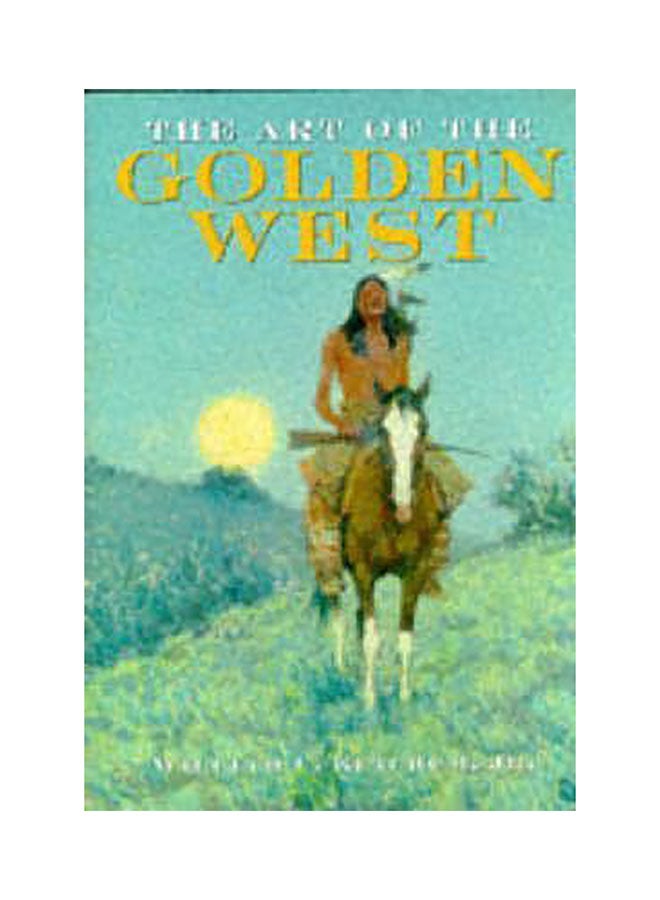 The Art Of The Golden West Hardcover English by William C. Ketchum