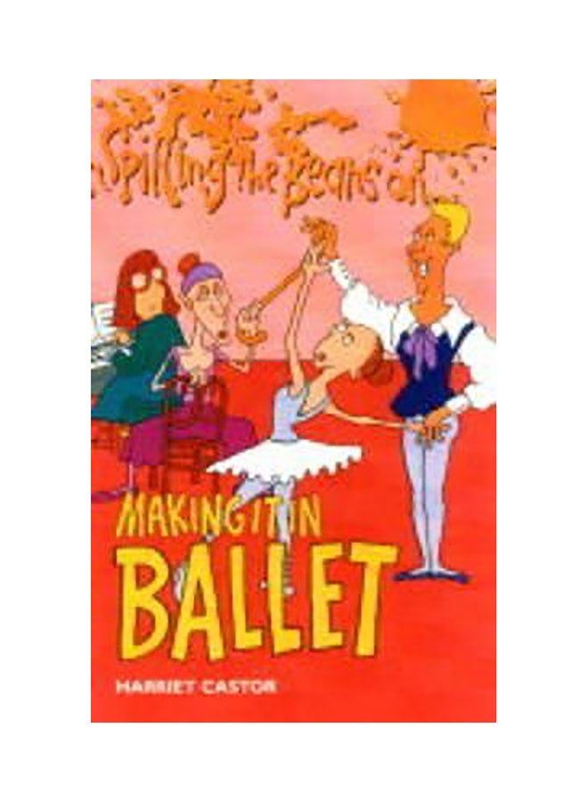 Spilling The Beans On Making It In Ballet Paperback English by Harriet Castor