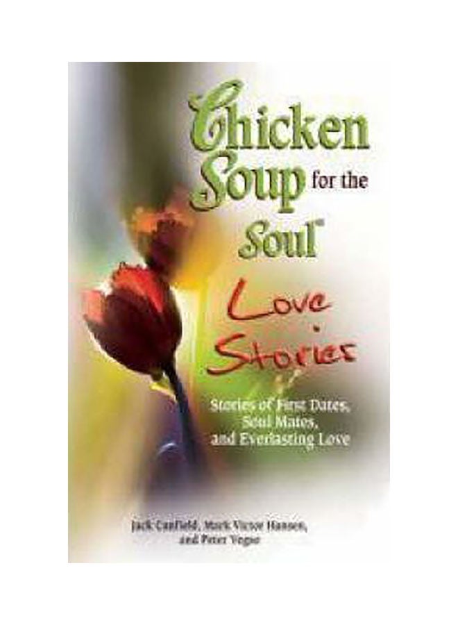 Chicken Soup For The Soul Love Stories : Stories Of First Dates, Soul Mates, And Everlasting Love Paperback English by Jack Canfield - 01032018