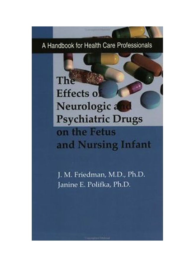 The Effects Of Neurologic And Psychiatric Drugs On The Fetus And Nursing Infant Paperback Paperback English by Jan M. Friedman - 01032018