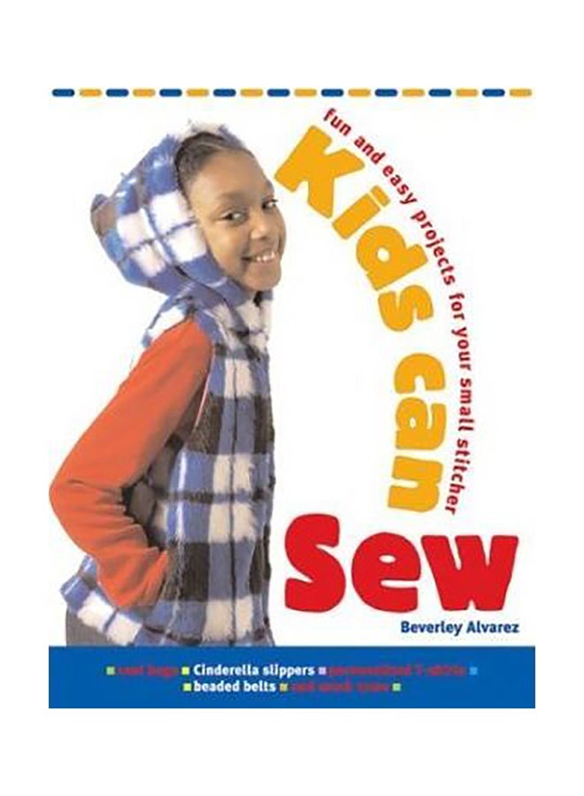 Kids Can Sew : Fun And Easy Projects For Your Small Stitcher Paperback English by Beverly Alvarez - 01032018