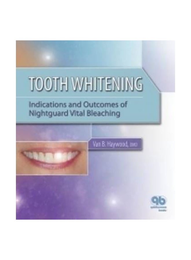 Tooth Whitening : Indications And Outcomes Of Nightguard Vital Bleaching Hardcover English by Van B. Haywood - 1032018