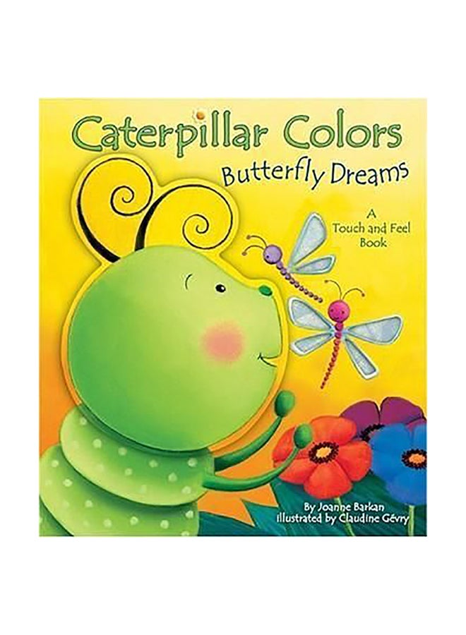 Caterpillar Colors Butterfly Dreams : A Touch And Feel Book Board Book English by Joanne Barkan - 01032018 