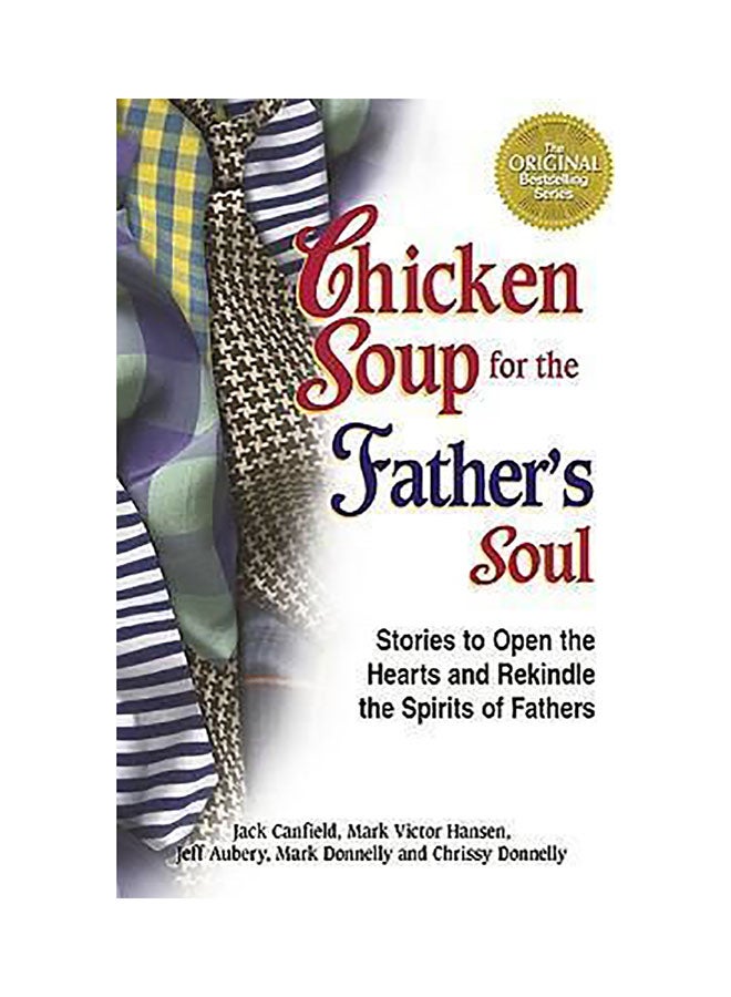Chicken Soup For The Father'S Soul : Stories To Open The Hearts And Rekindle The Spirits Of Fathers Paperback English by Mark Donnelly - 01032018