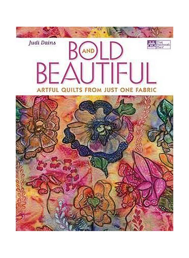 Bold And Beautiful: Artful Quilts From Just One Fabric Paperback English by Judi Dains