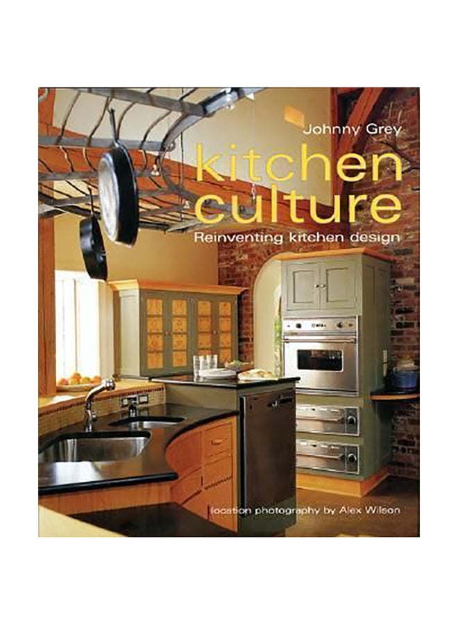 Kitchen Culture: Re-Inventing Kitchen Design Hardcover English by Johnny Grey