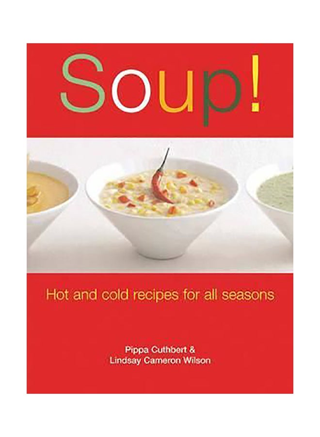 Soup! Hot And Cold Recipes For All Seasons Paperback English by Pippa Cuthbert