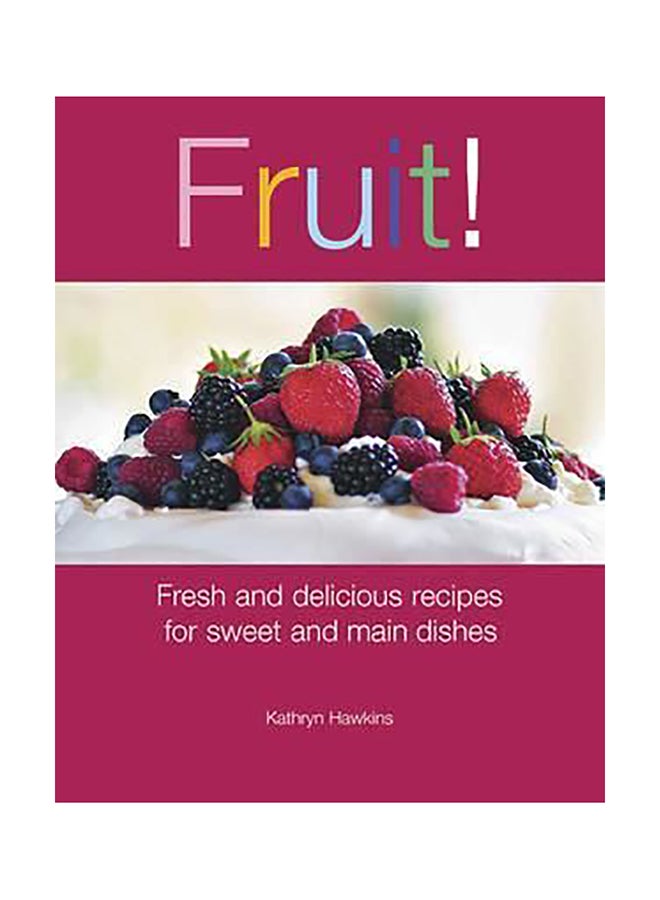 Fruit! : Fresh And Delicious Recipes For Sweet And Main Dishes Paperback English by Kathryn Hawkins - 01032018