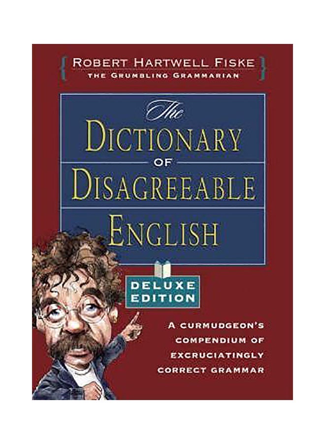 The Dictionary Of Disagreeable English : A Curmudgeon's Compendium Of Excrutiatingly Correct Grammar Hardcover English by Robert Hartwell Fiske - 01032018