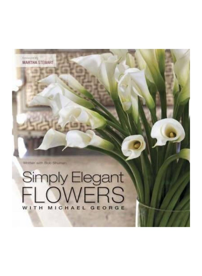 Simply Elegant Flowers With Michael George Hardcover English by Michael George - 01032018 