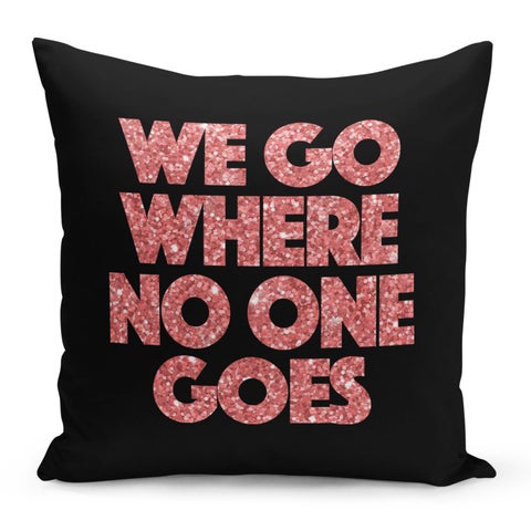 We Go Where No One Goes Printed Decorative Pillow Black/Red/White 16x16inch