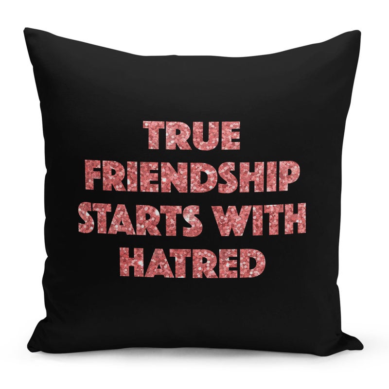 True Friendship Starts With Hatred Quote Printed Pillow Black/Pink 16x16inch - Image 1