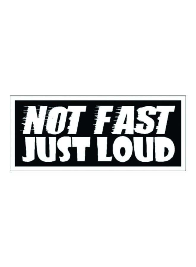 Fast Print E181 Not Fast Just Loud Car Sticker 15X15 cm Black/White 