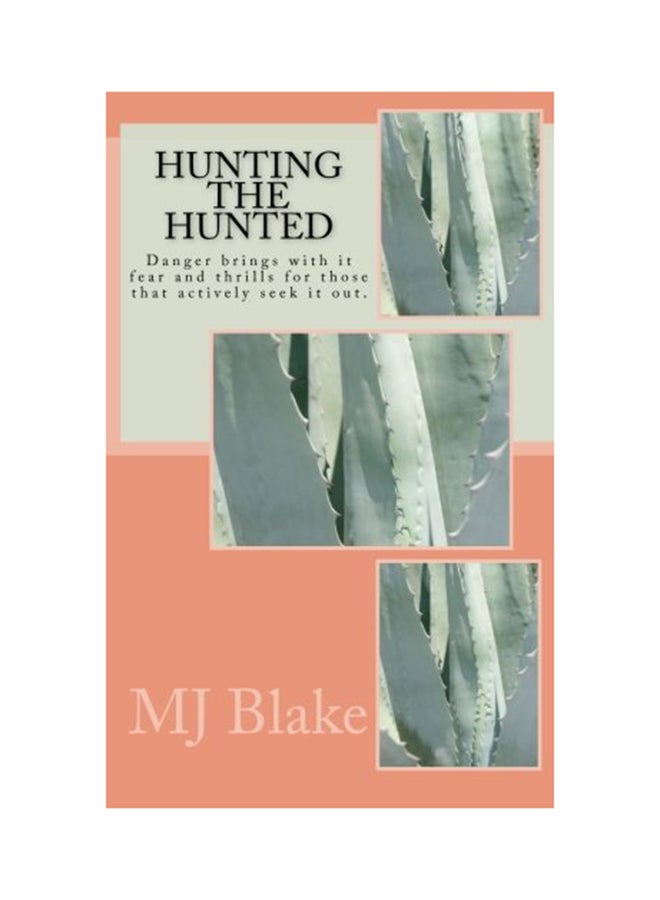 Hunting The Hunted: Danger Brings With It Fear And Thrills For Those That Actively Seek It Out paperback english - 01-Jan-2014 