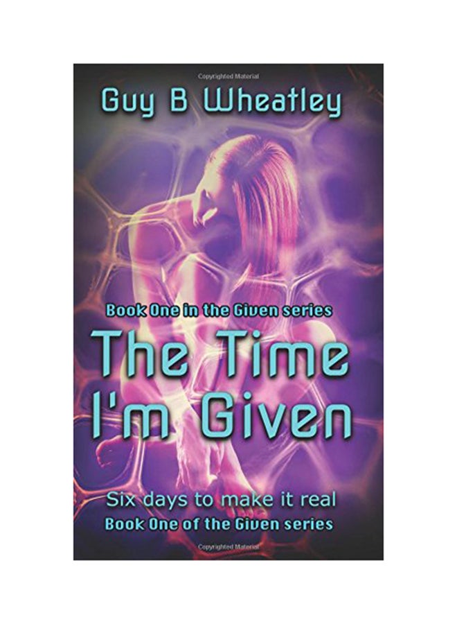 null - The Time I'm Given: Six days to make it real Paperback English by Guy B. Wheatley - 01-Jan-2015 - Image 1