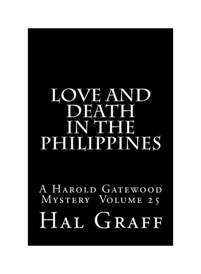 Love And Death In The Philippines: A Harold Gatewood Mystery Volume 25 Paperback English by Graff, Hal - 01-Jan-2017 
