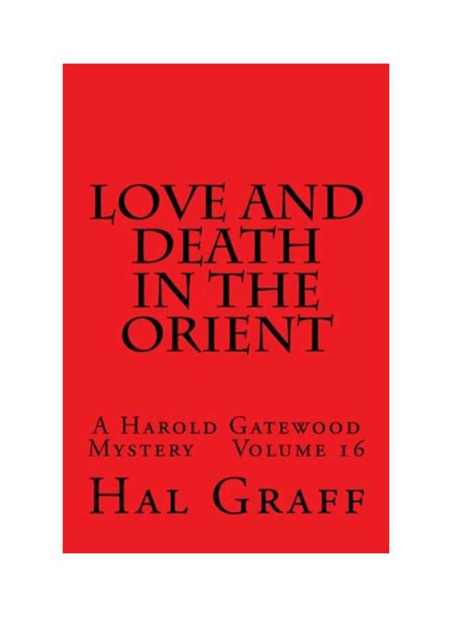 Love And Death In The Orient: A Harold Gatewood Mystery Volume 16 Paperback English by Hal Graff 