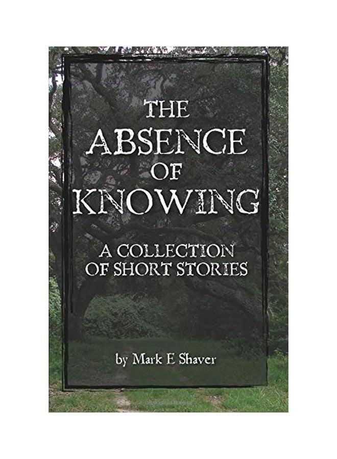 The Absence Of Knowing: A Collection Of Short Stories By paperback english - 01-Jan-2013 