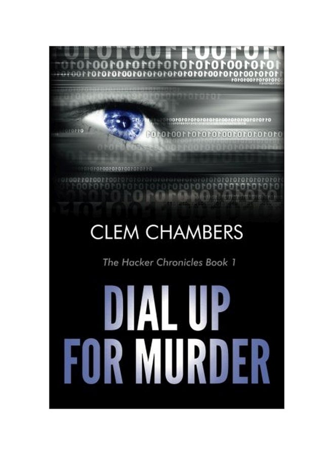 Dial Up for Murder: The Hacker Chronicles Book 1 Paperback English by Chambers, Clem - 01-Jan-2014 