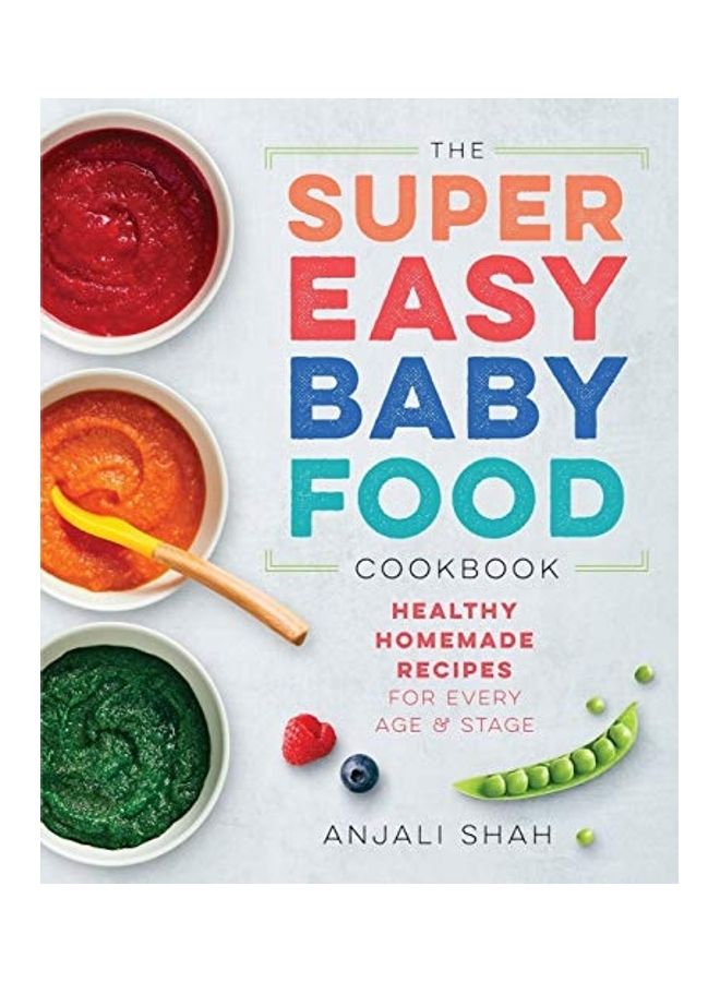 Super Easy Baby Food Cookbook: Healthy Homemade Recipes for Every Age and Stage Paperback English by Shah, Anjali - 43200  - Image 1