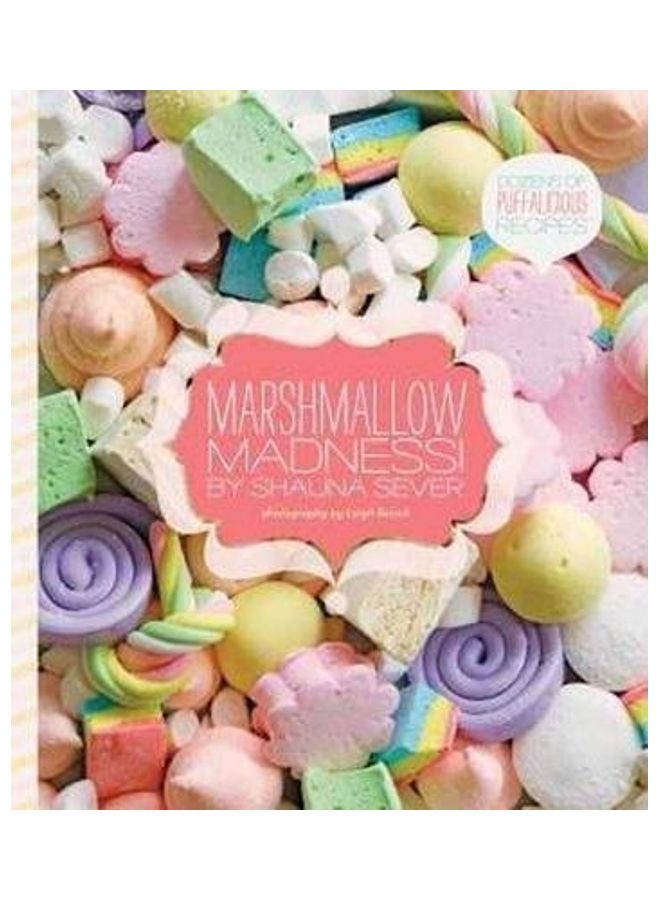 Marshmallow Madness: Dozens Of Puffalicious Recipes Hardcover English by Sever, Shauna - 40967  - Image 2