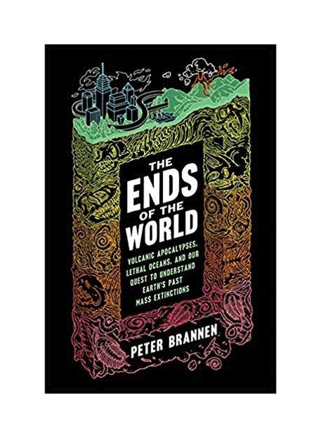 The Ends Of The World Volcanic Apocalypses Lethal Oceans And Our Quest To Understand Earths Past Mass Extinctions hardcover english 