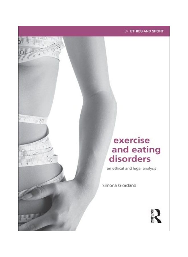 Exercise And Eating Disorders: An Ethical And Legal Analysis Paperback English by Simona Giordano - April 6, 2010 