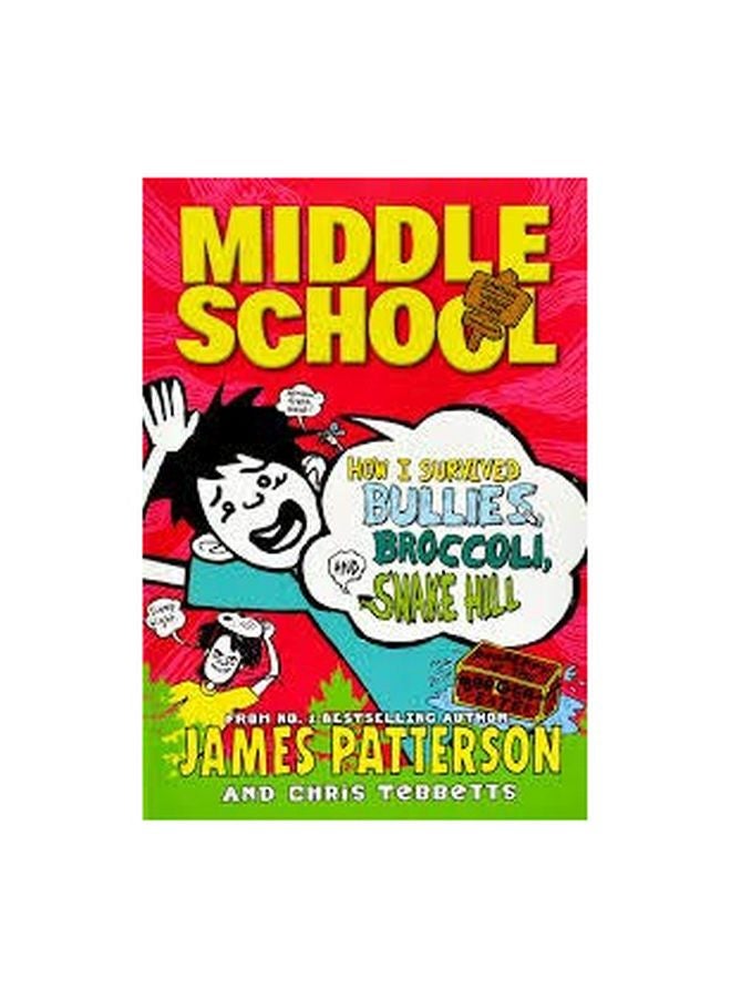 Middle School: How I Survived Bullies, Broccoli, And Snake Hill Paperback English by James Patterson