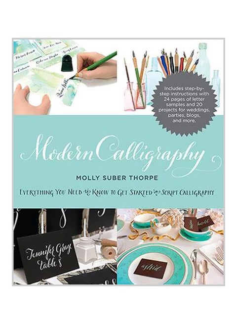 Modern Calligraphy: Everything You Need To Know To Get Started In Script Calligraphy Paperback English by Molly Suber Thorpe - 42856