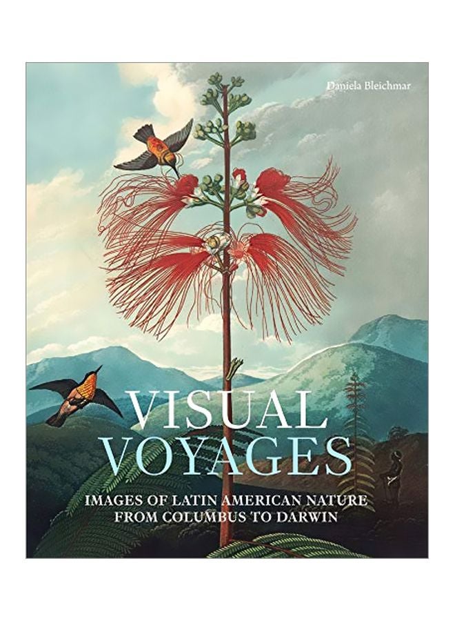 Visual Voyages: Images Of Latin American Nature From Columbus To Darwin hardcover english - 03 November 2017