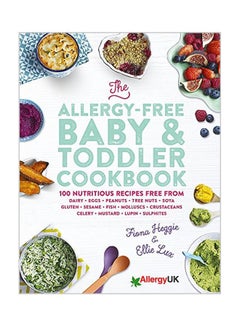 The Allergy-Free Baby And Toddler Cookbook: 100 Delicious Recipes Free From Dairy, Eggs, Peanuts, Tree Nuts, Soya, Gluten, Sesame And Shellfish hardcover english - 30 May 2017