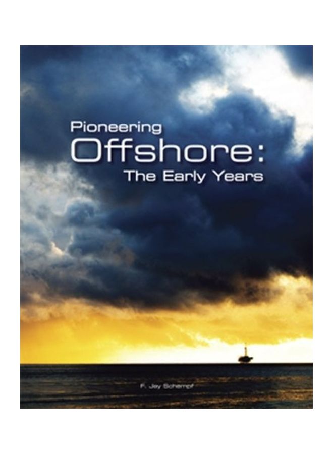 Pioneering Offshore The Early Years Paperback English by F. Jay Schempf 