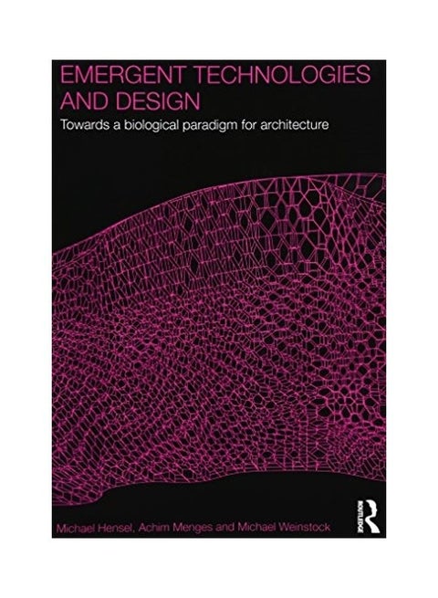 Emergent Technologies And Design: Towards A Biological Paradigm For Architecture Paperback English by Menges, Achim, Weinstock, Michael, Hensel, Michael - 2010