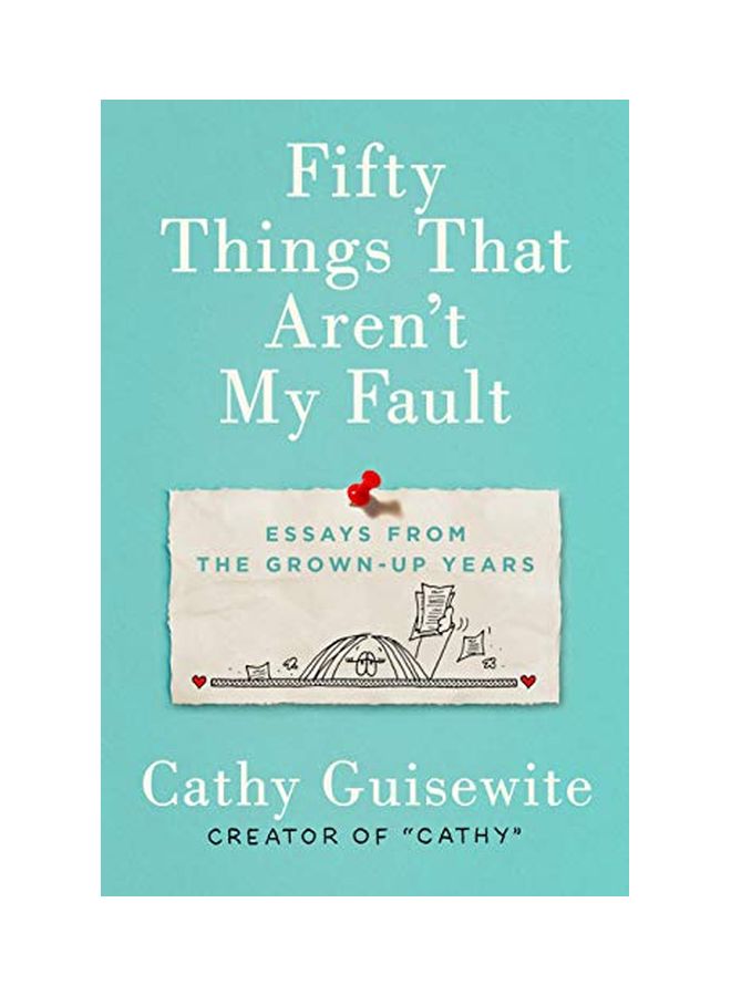Fifty Things That Aren't My Fault: Essays From The Grown-Up Years Hardcover English by Cathy Guisewite - 4 Apr 2019 
