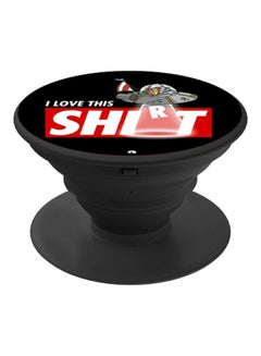 I Love This Shirt Printed Pop Socket Phone Holder Black/Red/White