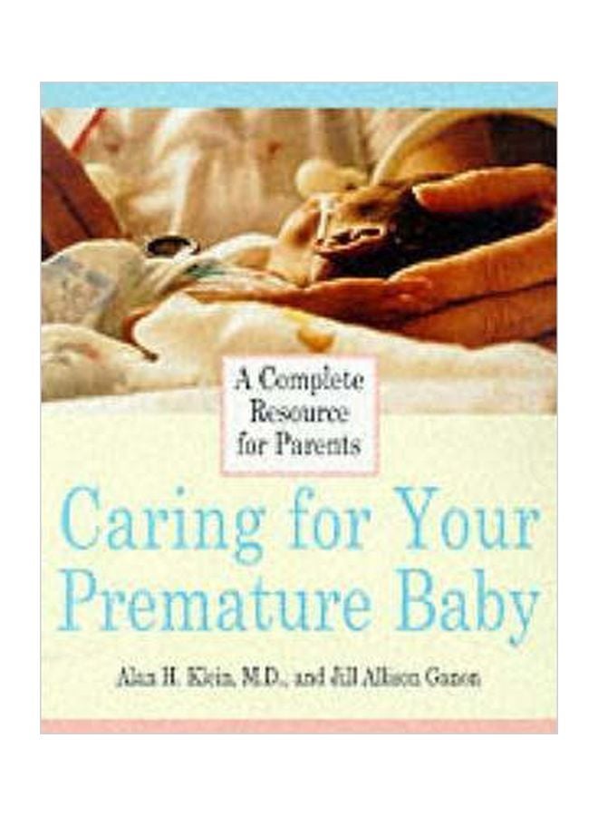 Caring For Your Premature Baby: A Complete Resource For Parents Paperback English by Adam Klein - 12 Aug 1999 