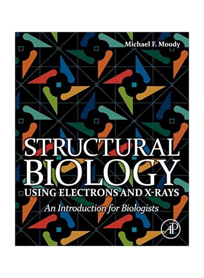 Structural Biology Using Electrons And X-Rays : An Introduction For Biologists paperback english - 04 Apr 2011