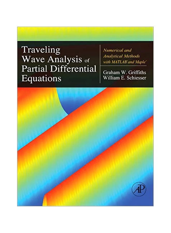 Traveling Wave Analysis Of Partial Differential Equations: Numerical And Analytical Methods With Matlab And Maple Paperback English by Graham Griffiths - 40637 