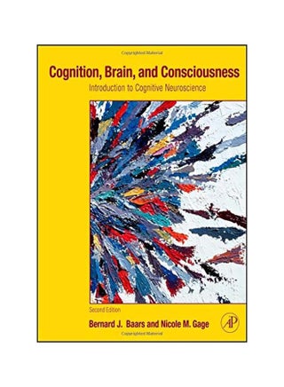 Cognition, Brain, And Consciousness: Introduction To Cognitive Neuroscience Paperback English by Bernard J. Baars - 06 Apr 2010 - v1607333677/N42759263A_1