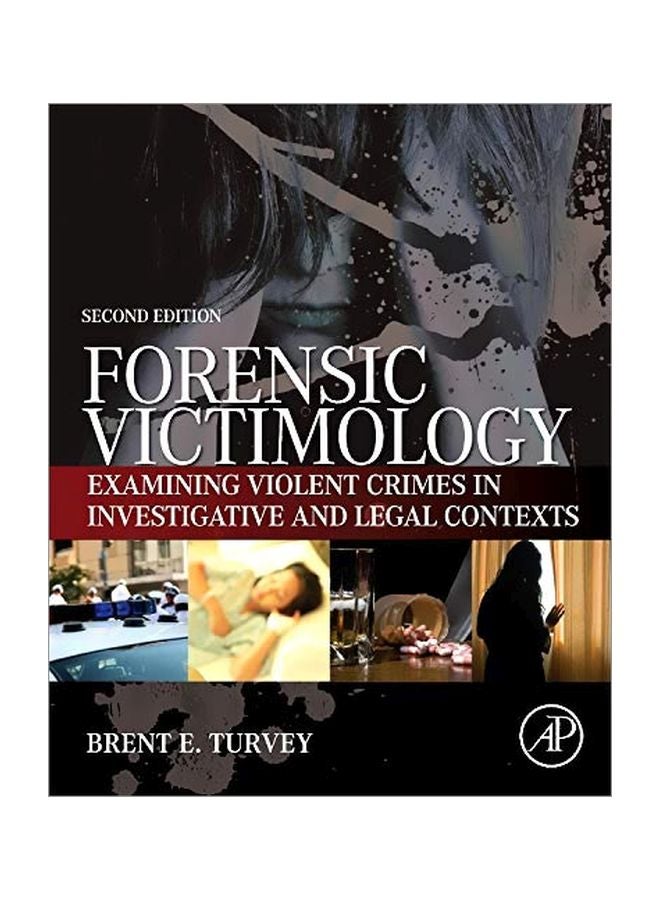 Forensic Victimology: Examining Violent Crimes In Investigative And Legal Contexts Hardcover English by Brent E. Turvey - 03 Jan 2014 