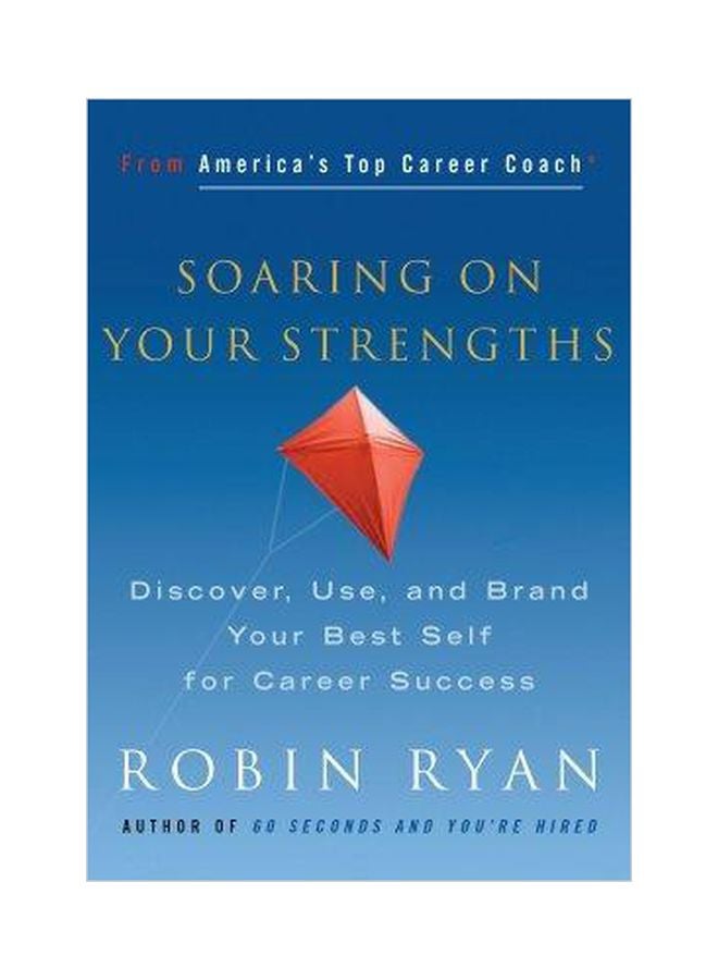 Soaring On Your Strengths : Discover, Use, And Brand Your Best Self For Career Success Paperback English by Cp  Robin Ryan - 38713 